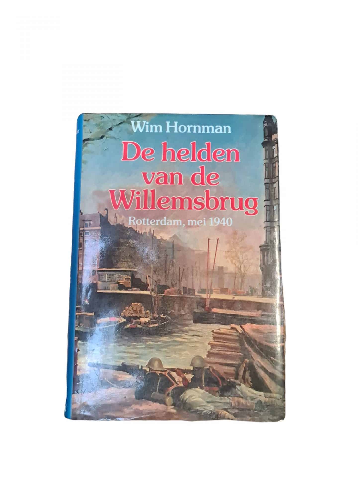 De helden van de Willemsbrug Rotterdam mei 1940 Wim Hornman